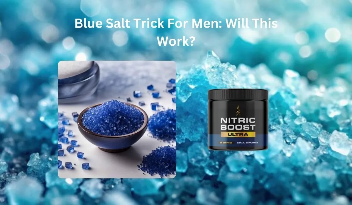Blue Salt Trick For Men Will This Work?