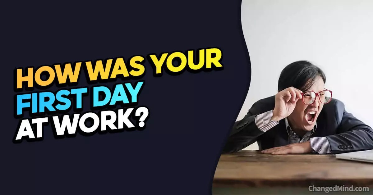20 Positive Answers To "How Was Your First Day At Work?"