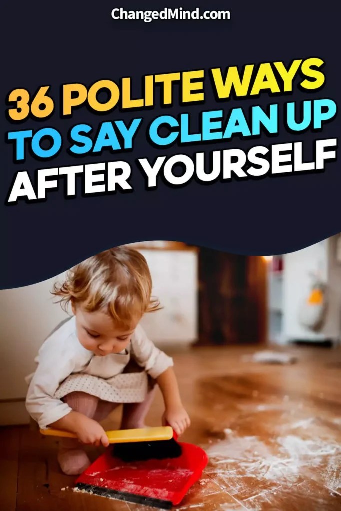 36 Polite Ways to Say Clean Up After Yourself Fostering Tidiness