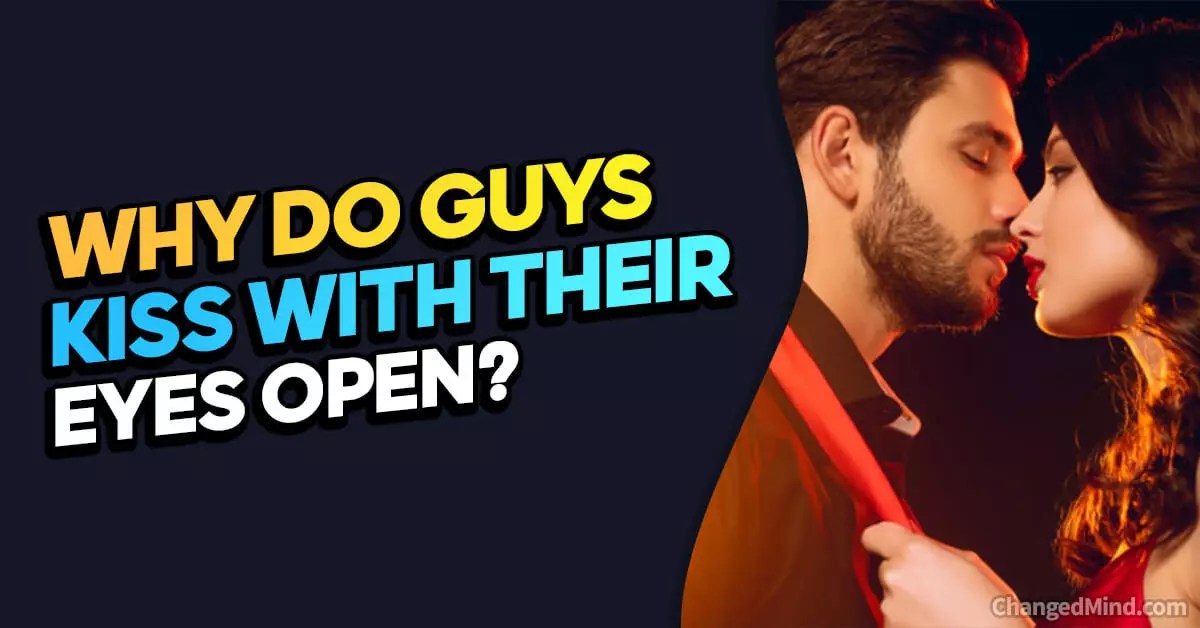 Why Do Guys Kiss With Their Eyes Open (Never Trust A Man)