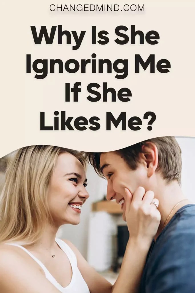 Why Is She Ignoring Me If She Likes Me? 16 Reasons Why!