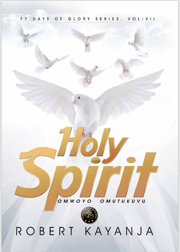 The Holy Spirit 77 DAYS OF GLORY SERIES 7th Book Robert Kayanja Robert Kayanja Ministries