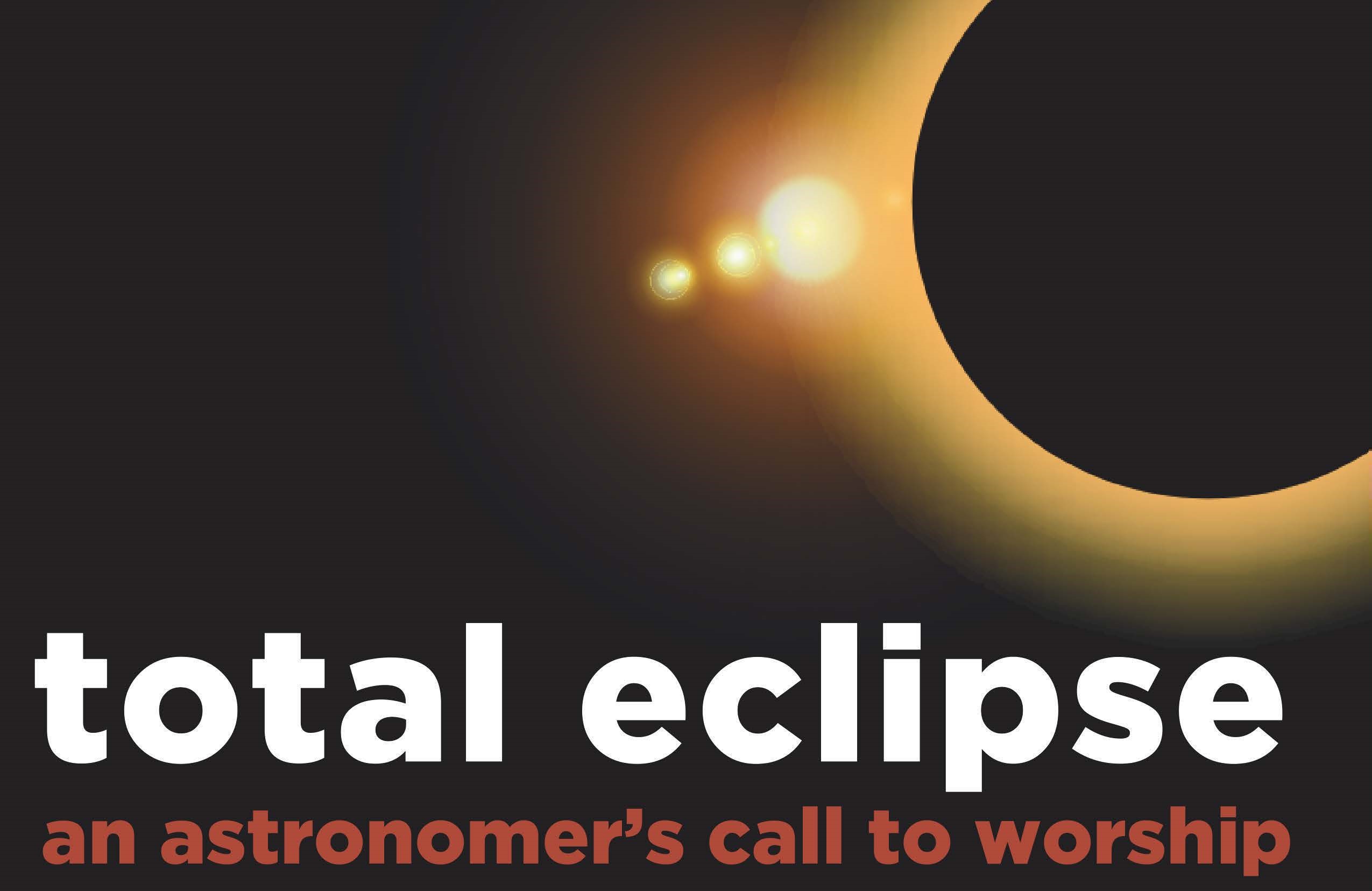 Total Eclipse An Astronomer's Call To Worship