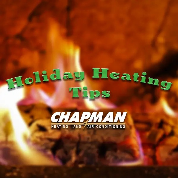Holiday Heating Tips Chapman Heating & Air Conditioning