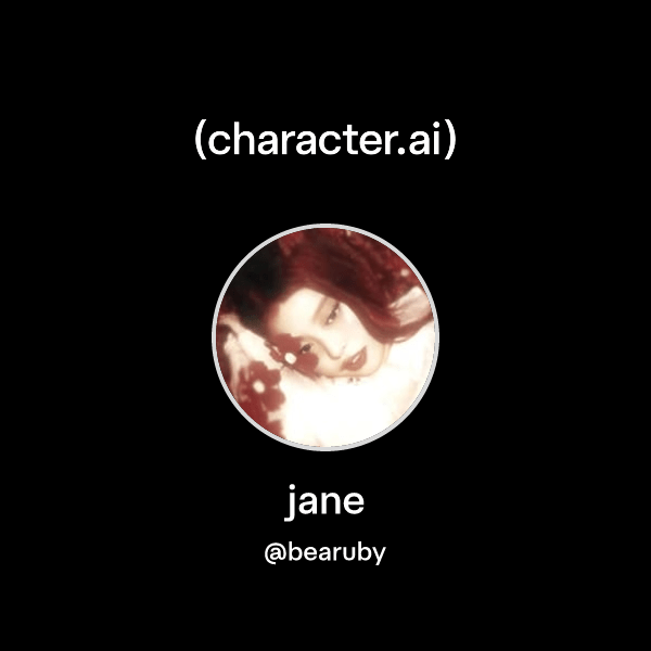 jane (@bearuby) | character.ai | AI Chat, Reimagined–Your Words. Your