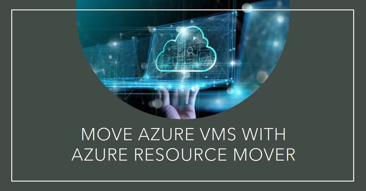 5 Simple Steps Move Azure VMs With Azure Resource Mover CHARBEL