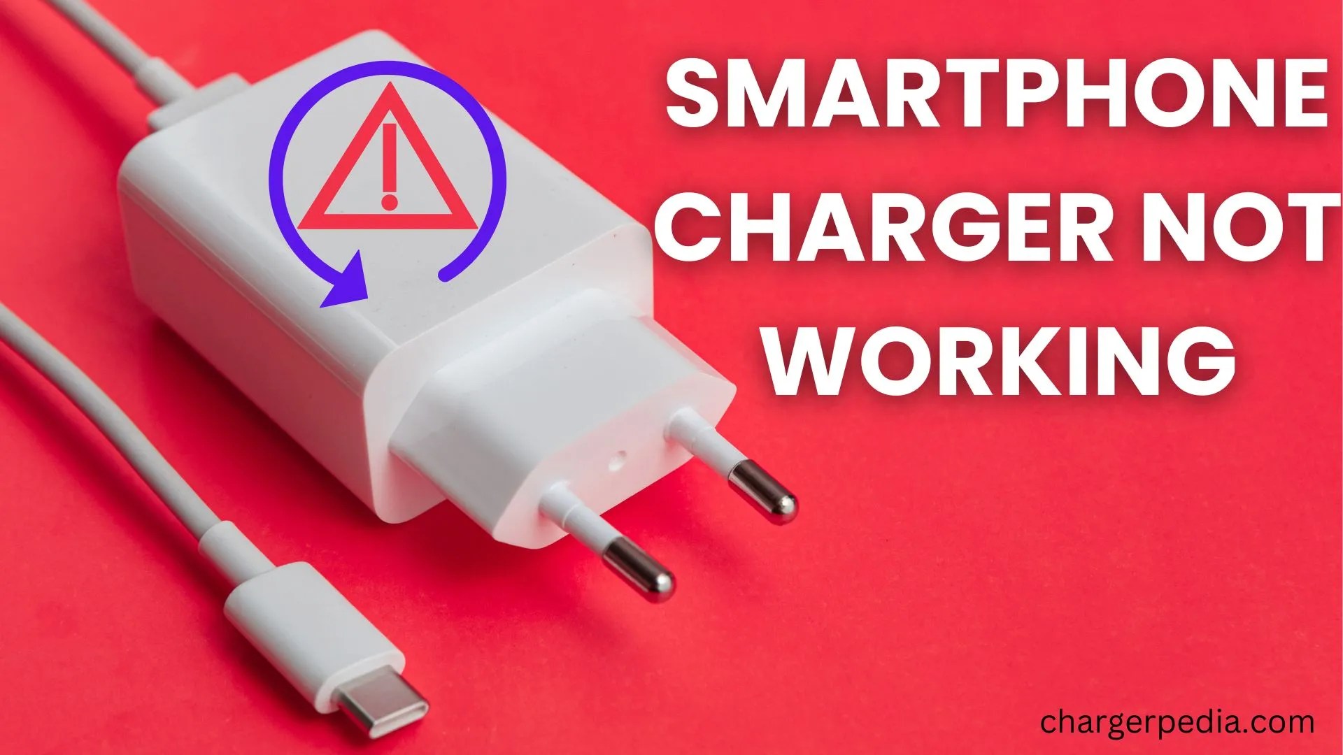 Is Your Smartphone Charger Not Working Here's what you have to do!