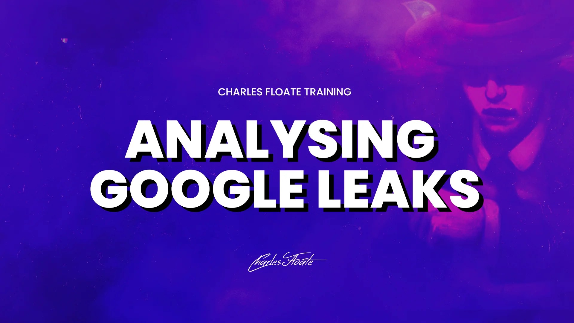 Analysing Google Leaks Using AI A Primer Charles Floate Training