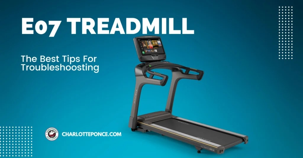 E07 Treadmill The Best Tips For Troubleshoosting
