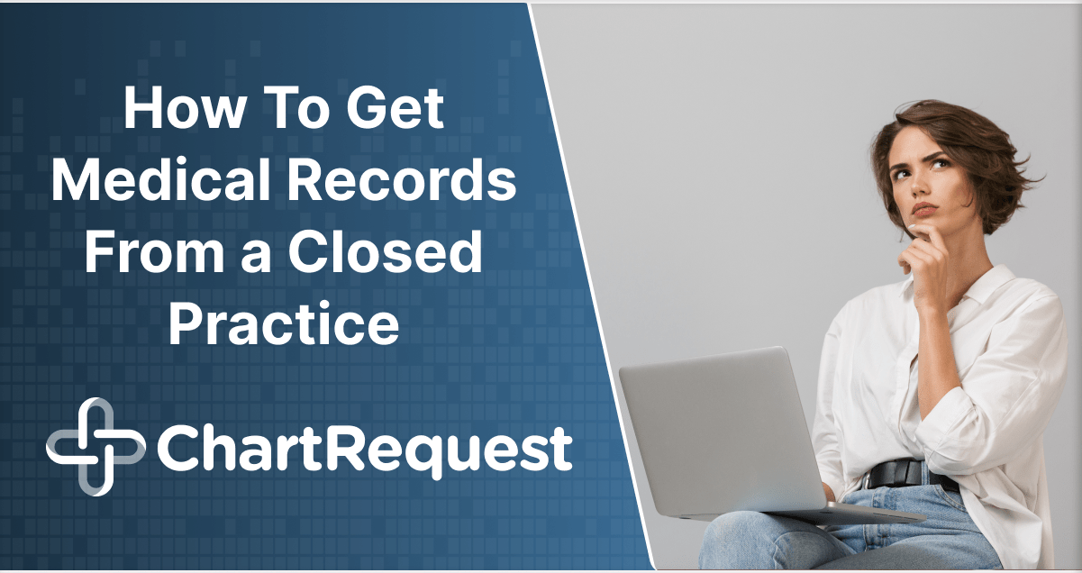 How To Get Medical Records From a Closed Practice ChartRequest(05)