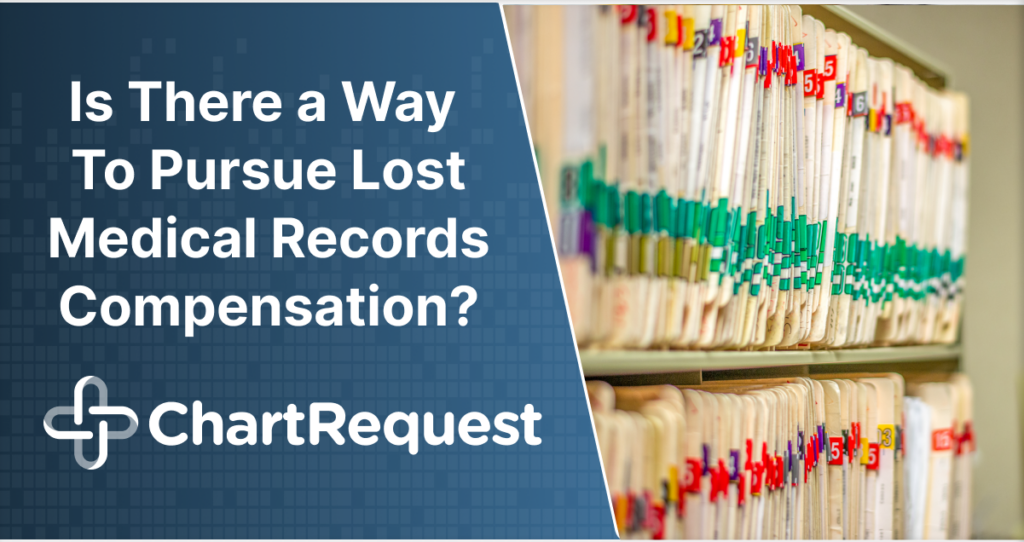 Is There a Way To Pursue Lost Medical Records Compensation? ChartRequest