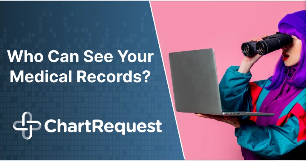 Who Can See Your Medical Records? ChartRequest