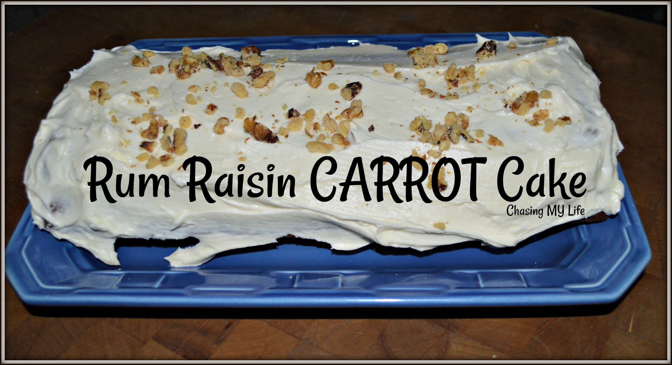 RUM RAISIN CARROT CAKE with VANILLA CREAM CHEESE FROSTING Chasing MY Life WHEREVER it Leads ME
