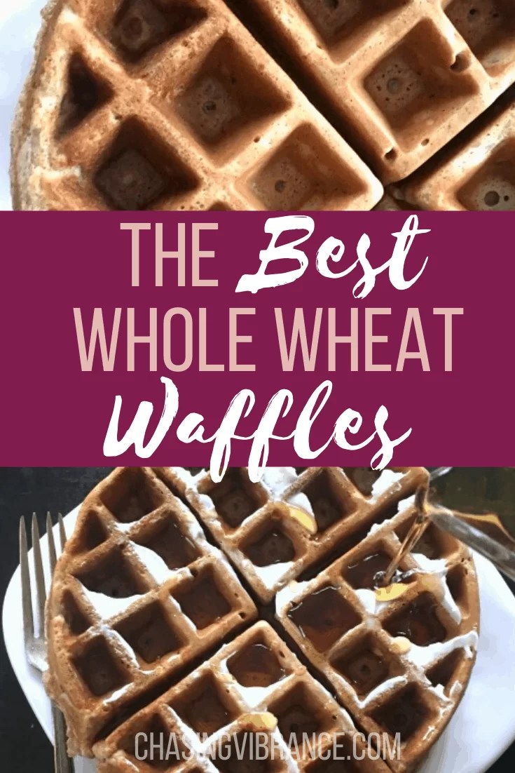 Whole Wheat Waffle Recipe Easy + Healthy Chasing Vibrance