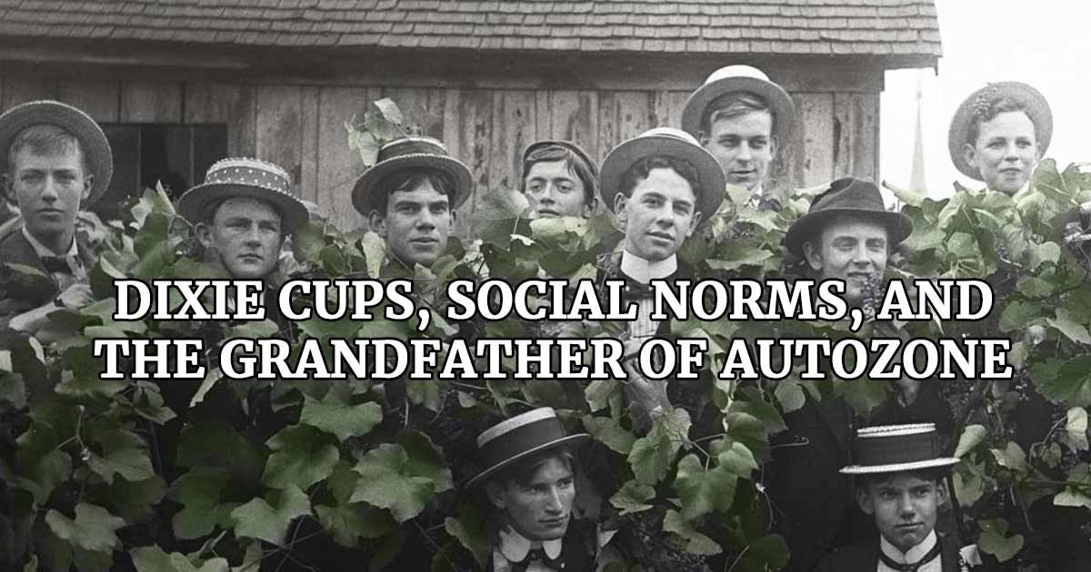 Dixie Cups Social Norms and the Grandfather of AutoZone