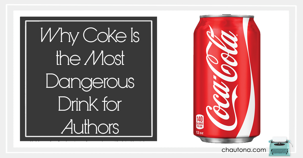 Why Coke Is the Most Dangerous Drink for Authors Chautona Havig