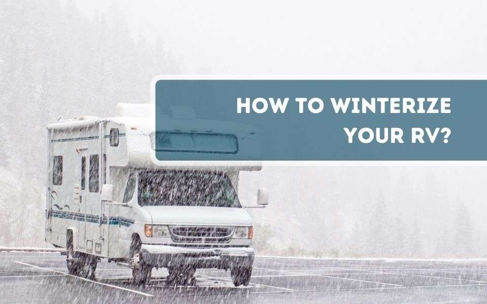 How to Winterize Your RV? The Complete Process