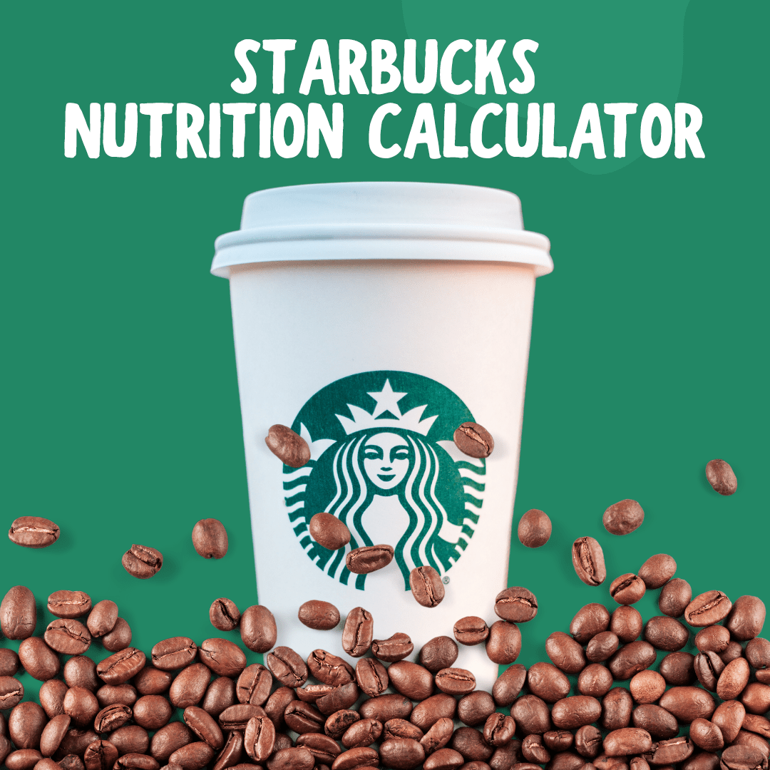 Starbucks Nutrition Calculator Calories, Macros, & Caffeine