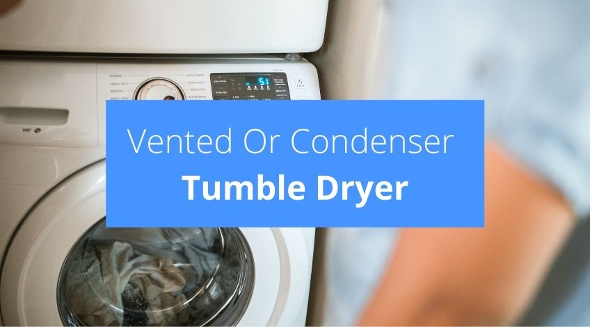 Which Is Better Vented Or Condenser Tumble Dryer? Check Appliance