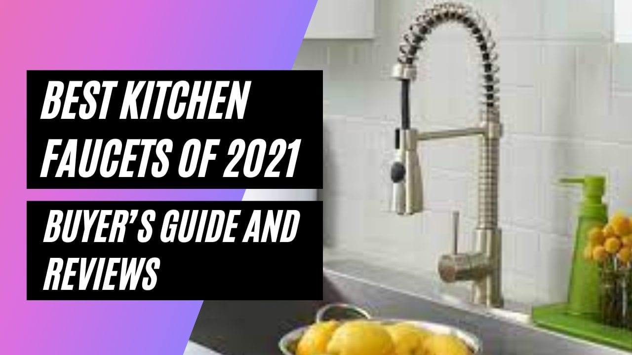 Best Kitchen Faucets of 2021 Buyer’s Guide and Reviews