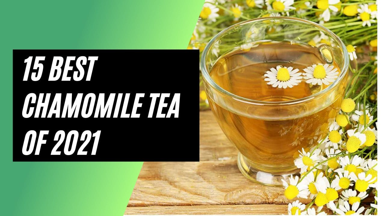 15 Best Chamomile Tea for Morning and Bedtime (2022 Review)