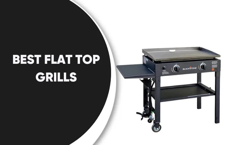 Best Flat Top Grills Commercial & Portable for Camping