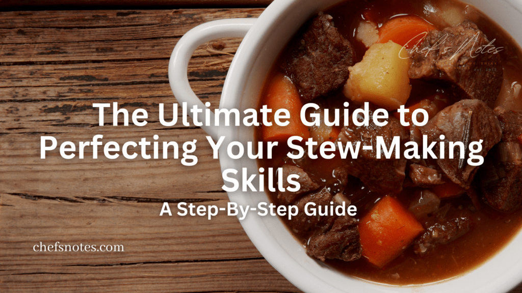 The Ultimate Guide to Perfecting Your StewMaking Skills