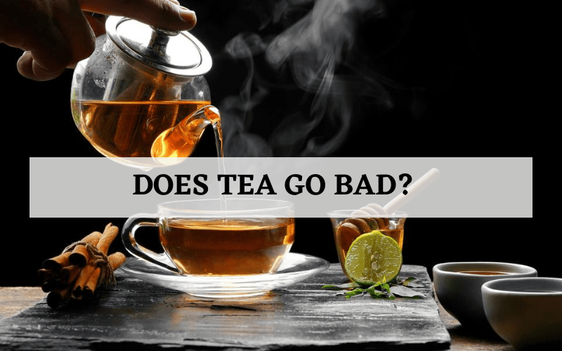 Does Tea Go Bad? How to tell if Tea is Bad? Chefsresource
