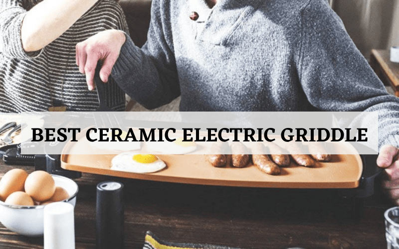 Top 3 Best Ceramic Electric Griddle In 2024 Reviews & Buying Guide