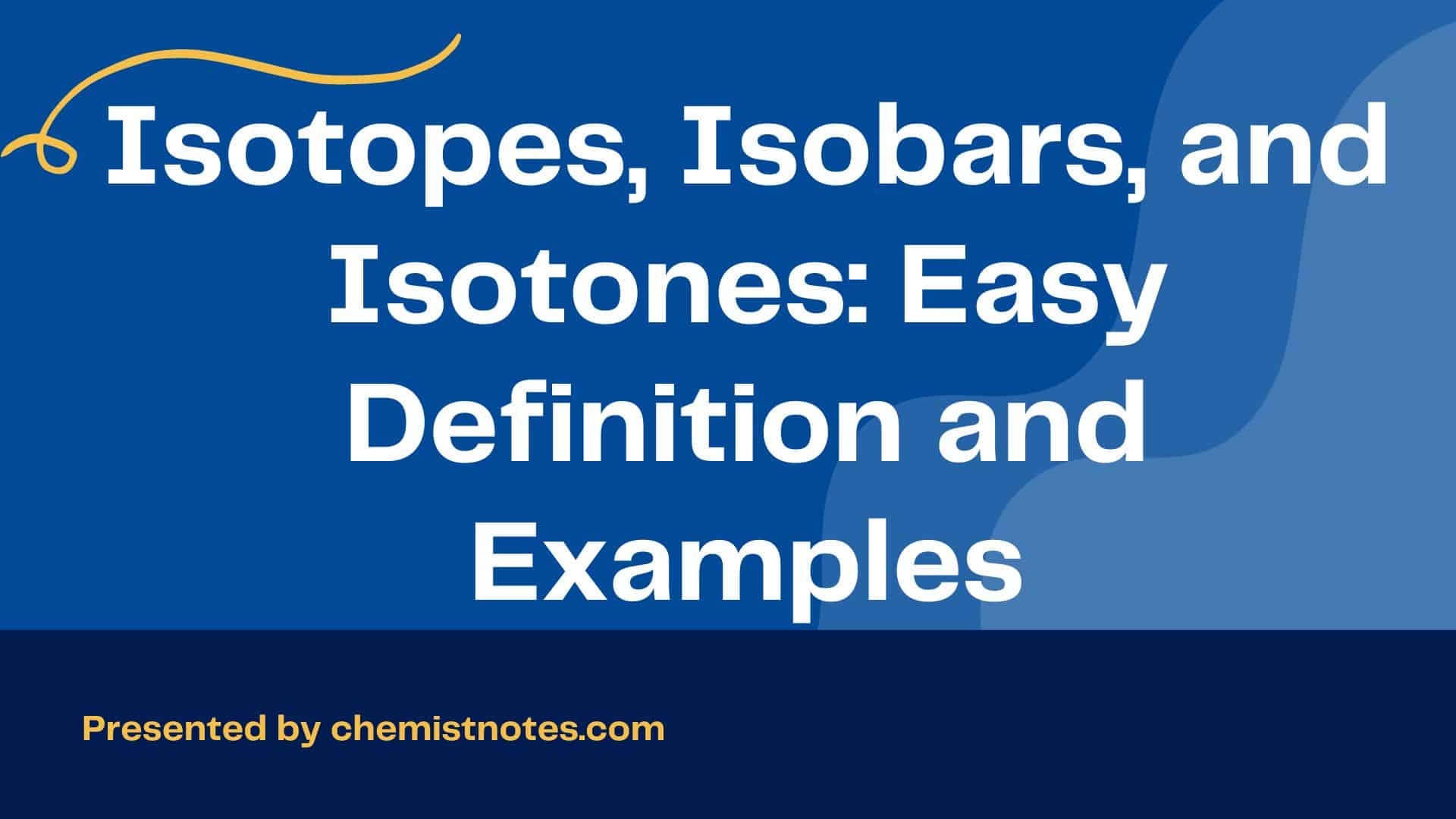 Isotopes, Isobars, and Isotones Easy Definition and Examples