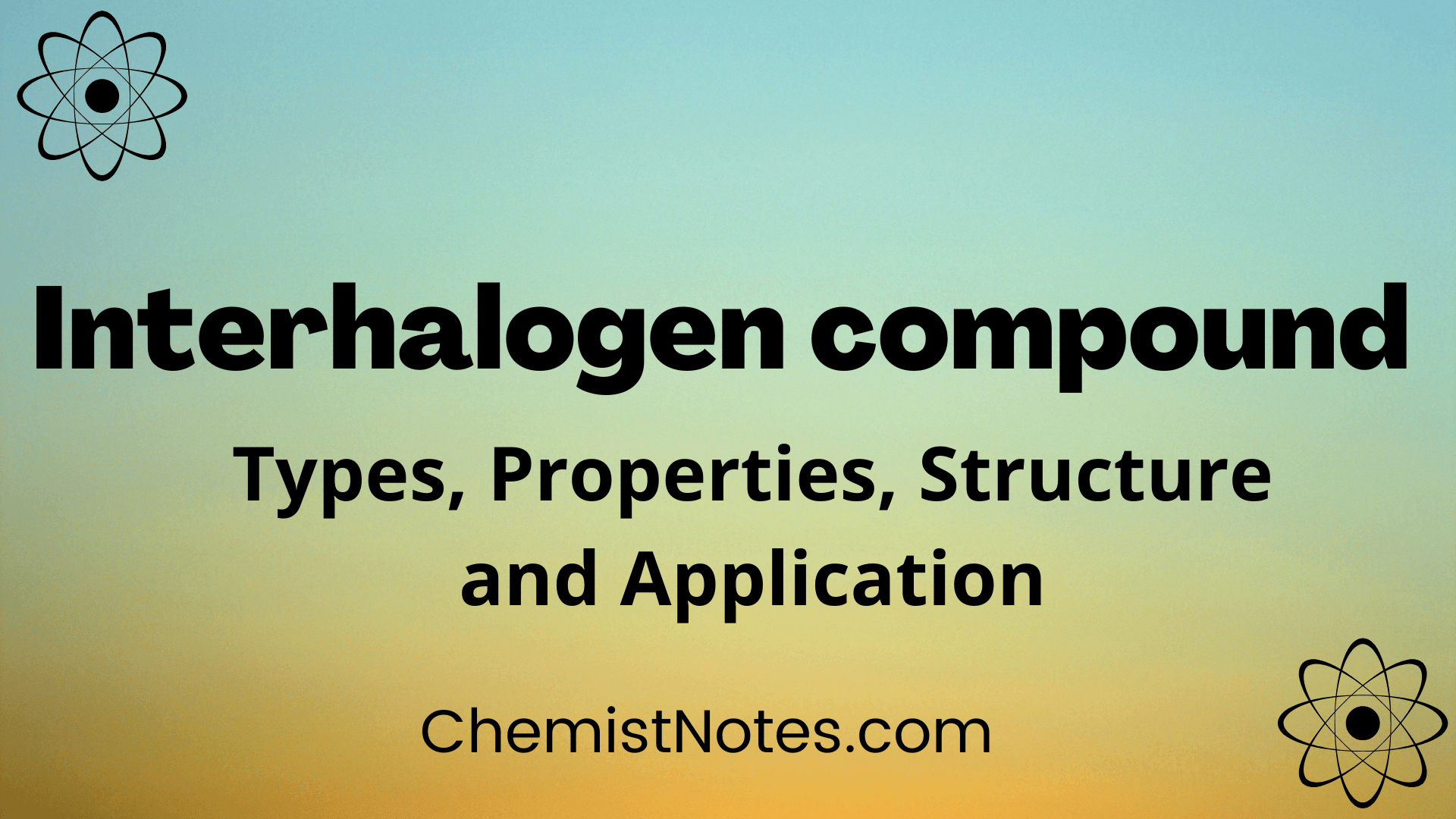 Interhalogen Compounds Detailed Structure, 4 Types, Preparation