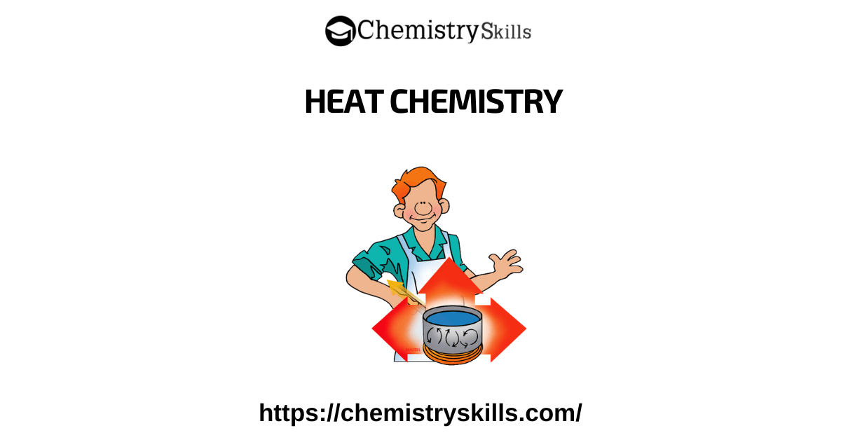 What Is Heat Chemistry? Chemistry Skills