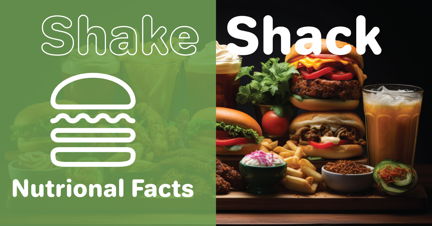 Shake Shack Nutrition Discover the Tasty Truth Chemlicious
