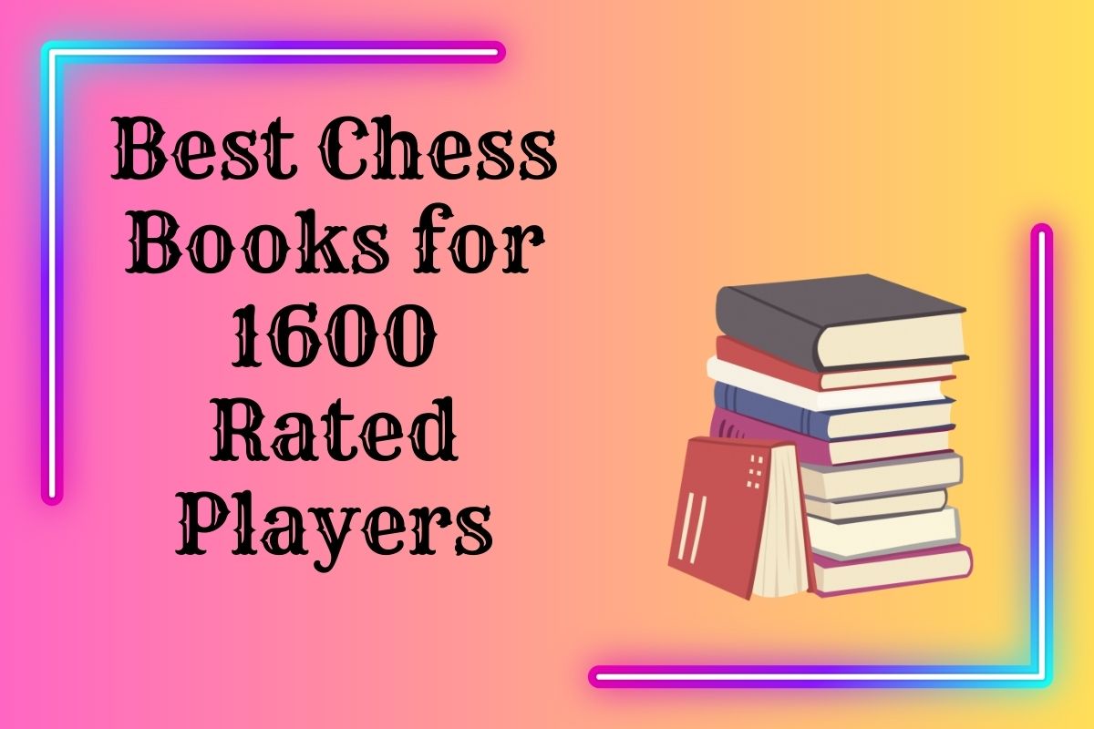 9 Best Chess Books for 1600 Rated Players