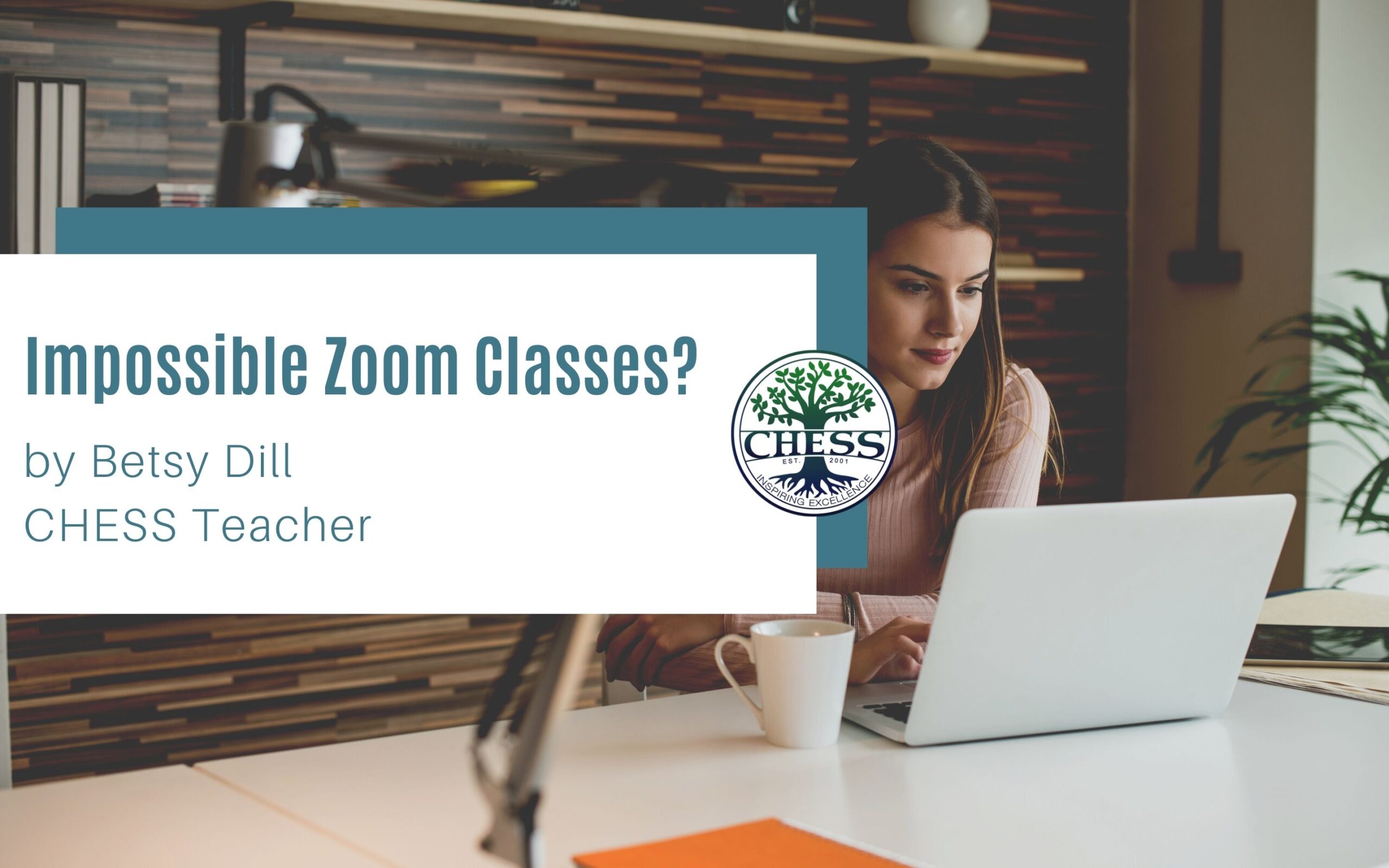 Impossible Zoom Classes? By Betsy Dill CHESS Homeschool Classes