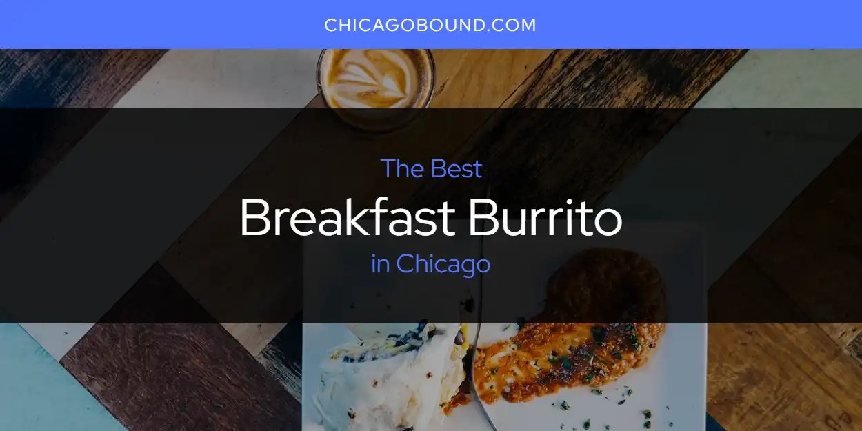 The Absolute Best Breakfast Burrito in Chicago [Updated 2024]