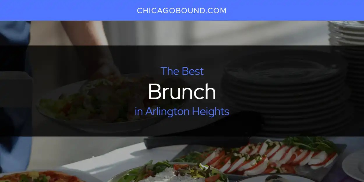 The Absolute Best Brunch in Arlington Heights [Updated 2024]