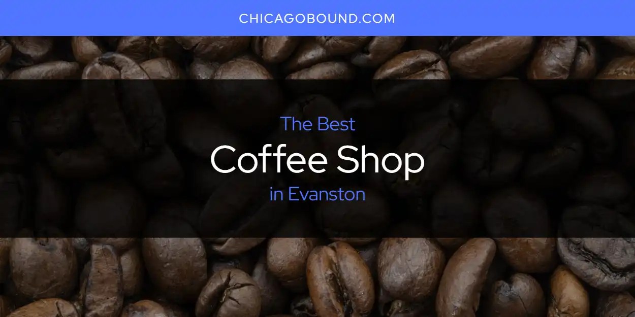 The Absolute Best Coffee Shop in Evanston [Updated 2024]
