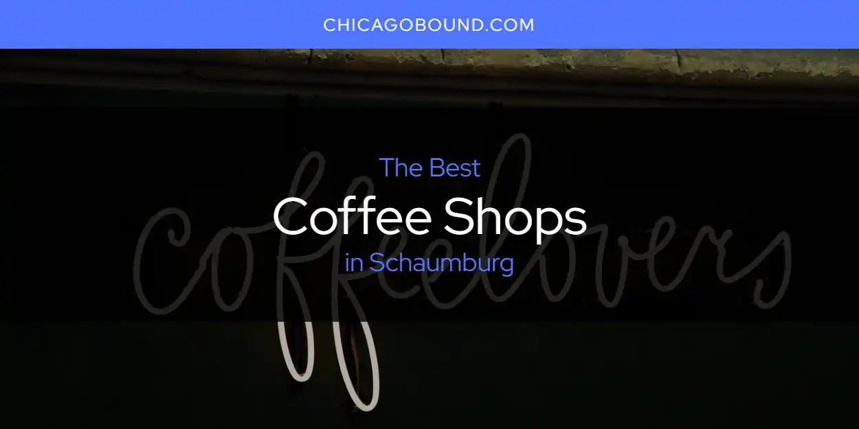 The Absolute Best Coffee Shops in Schaumburg [Updated 2024] Chicago Bound