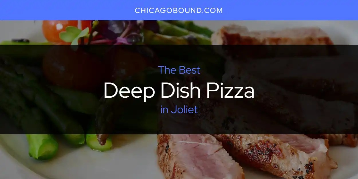 The Absolute Best Deep Dish Pizza in Joliet [Updated 2024] Chicago Bound