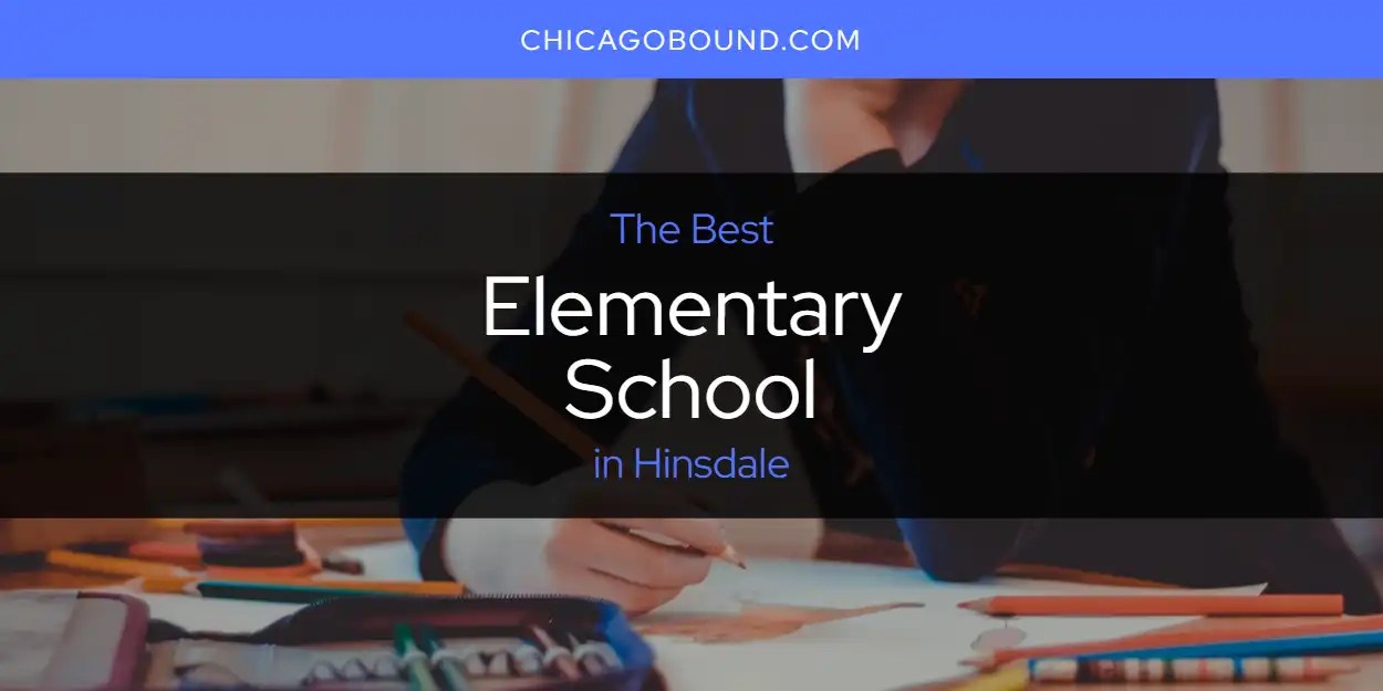Best Elementary School in Hinsdale? Here's the Top 12 Chicago Bound