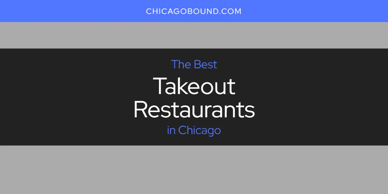 Chicago's Best Takeout Restaurants [Updated 2023] Chicago Bound