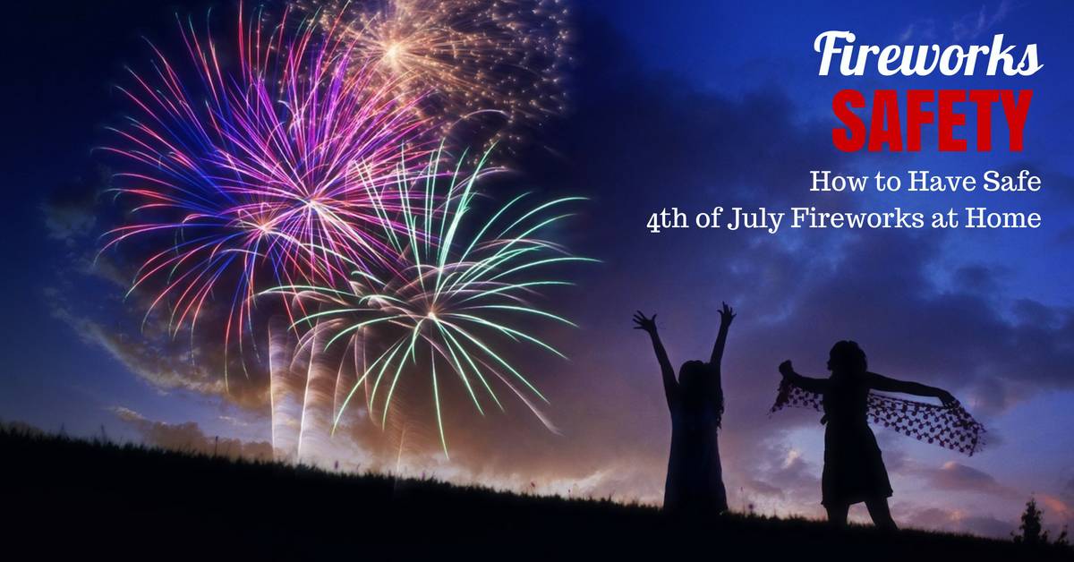 Fireworks Safety How to Have Safe 4th of July Fireworks at Home