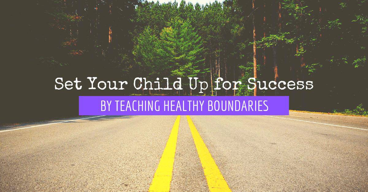 Set Your Child Up for Success by Teaching Healthy Boundaries Child