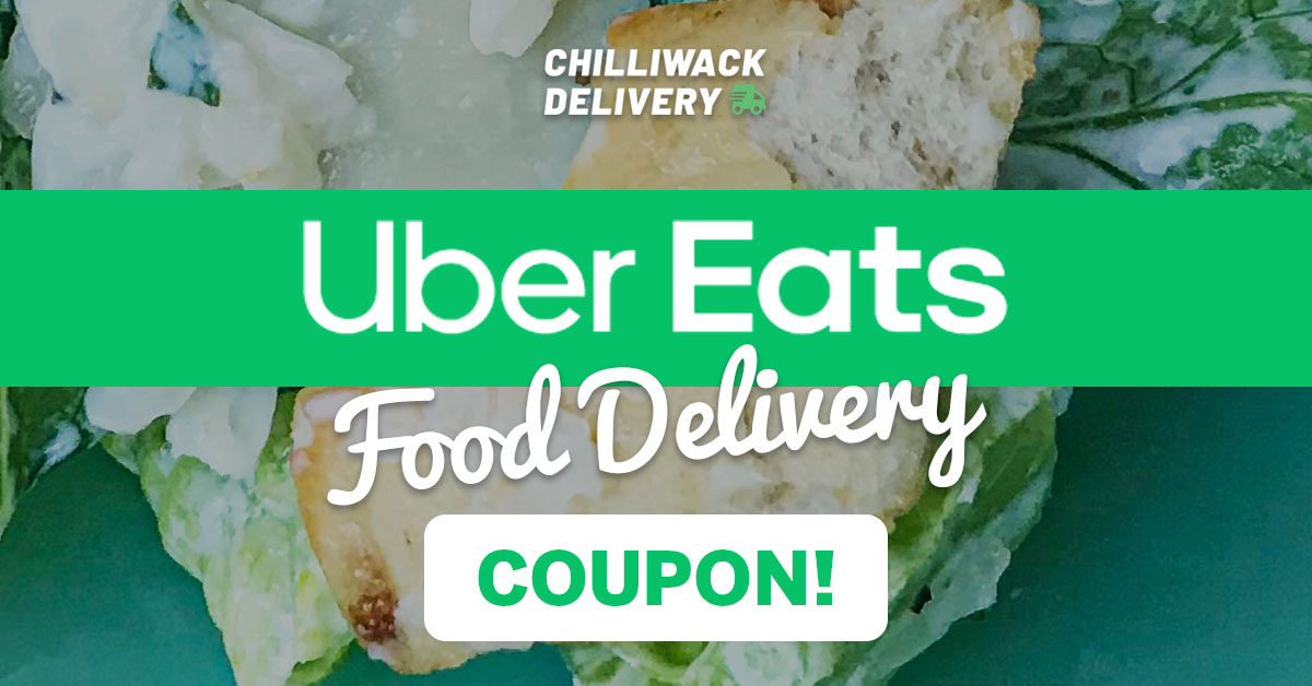 Uber Eats Food Delivery Now in Chilliwack! Chilliwack Delivery