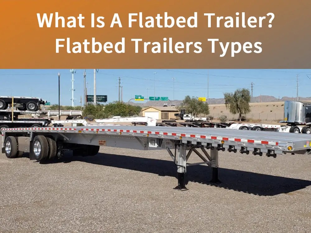 What Is A Flatbed Trailer? Flatbed Trailers Types