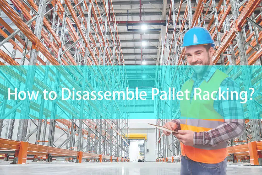 How to Disassemble Pallet Racking? Mracking