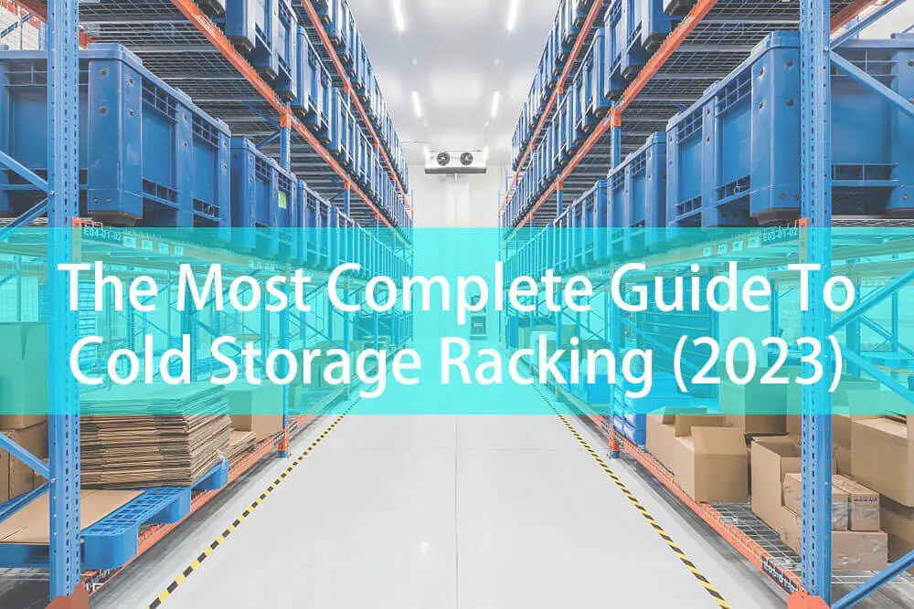 The Most Complete Guide To Cold Storage Racking Mracking