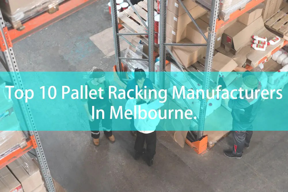 Top 10 Pallet Racking Manufacturers In Melbourne Mracking