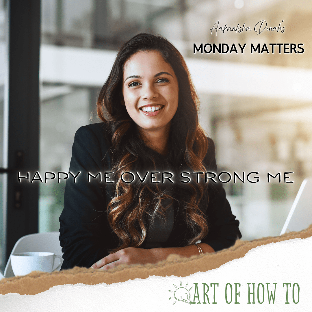 Happy Me Over Strong Me Art of How To